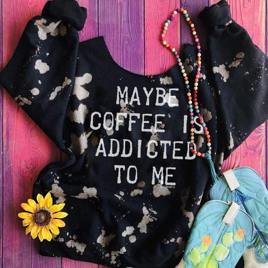maybe coffee is addicted to me bleached black sweatshirt with raw scoop neckline