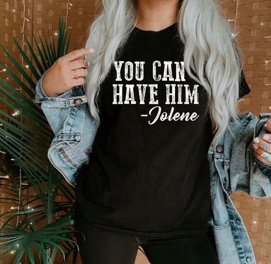 You can have him Jolene quote Graphic Tee