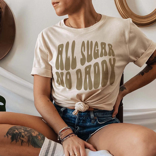 All Sugar and No Daddy Funny Quote Printed Graphic Tee